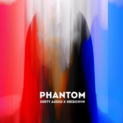 Dirty Audio x Krischvn - Phantom