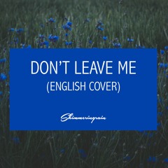 [English Cover] BTS(방탄소년단) - Don't Leave Me 'FACE YOURSELF' by Shimmeringrain