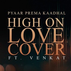 High On Love - Single | Pyaar Prema Kaadhal | Cover | Venkat | Yuvan Shankar Raja | Sid Sriram