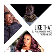 DJ Paulo Alves and Vanco feat The Royal Zino - Like That