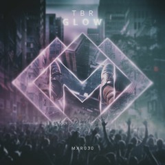 MXR030 || TBR - Glow (Original Mix)