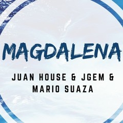 Juan House & JGEM & Mario Suaza - Magdalena (Original Mix) FREE
