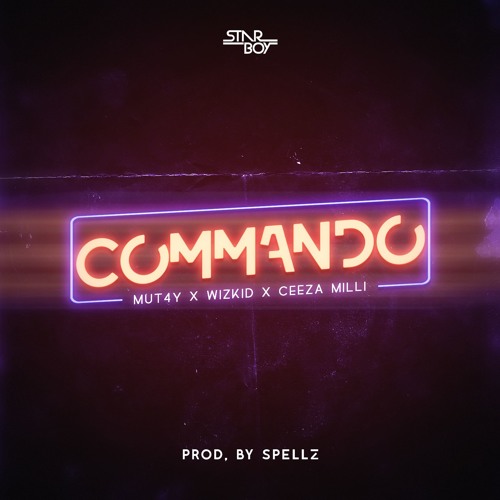 COMMANDO - MUT4Y FT. WIZKID & CEEZA MILLI (PROD. SPELLZ)