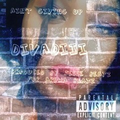 Divadiii - Ain't Giving Up