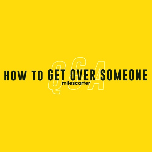 How To Get Over Heartbreak | Q&A