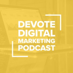 005 - Google Organic Vs Paid | Devote Digital Marketing Podcast