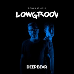 Lowgroov (100% Authorial) @ Deep Bear Podcast #010
