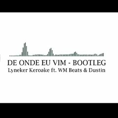 Lyneker Keroake Ft Wm & Dustin  - De Onde Eu Vim Bootleg