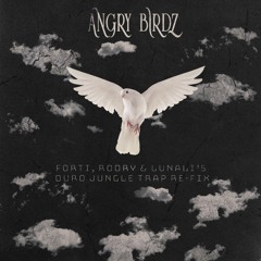 Angry Birdz (Forti, Rodry & Lunali's Duro Jungle Trap Re - Fix)