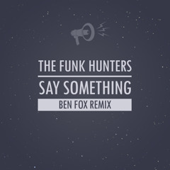 The Funk Hunters feat. LIINKS - Say Something (Ben Fox Remix)[FREE DOWNLOAD]