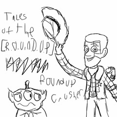 [Tales of the R.O.U.N.D.U.P] Roundup Crusher