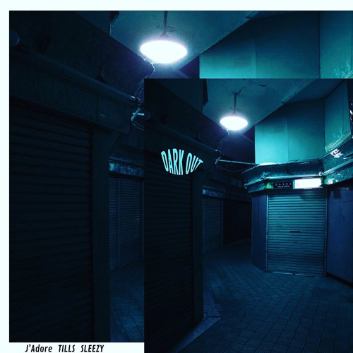 DARK OUT - SLEEZY X TILLS X J'ADORE (PROD SLEEZY X TILLS)
