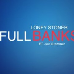 LonelyStoner Ft. Joe Grammer - Full Banks