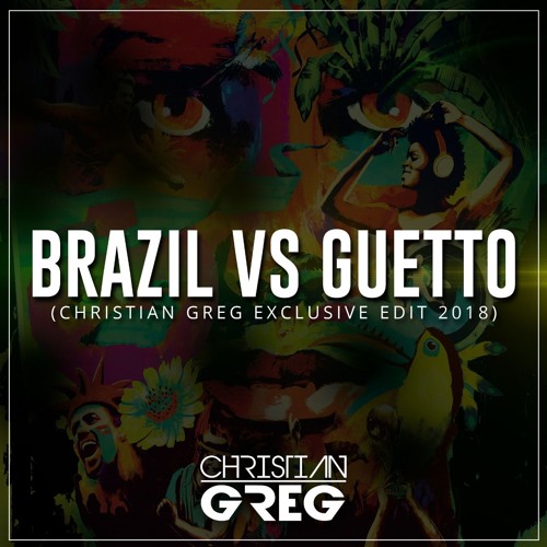 Brazil Vs In Da Guetto (Christian Greg Exclusive Edit 2018) FREE DOWNLOAD!!