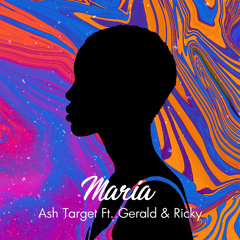 Maria - Ash Target ft Gerald & Ricky