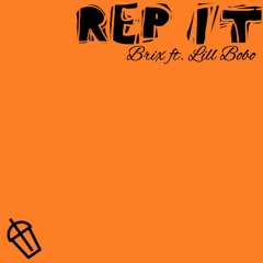 Rep It- Brix ft. Lill Bobo (Prod. Doose)