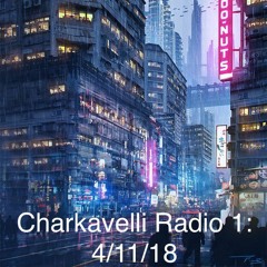 Charkavelli Radio 1: 4.11.18