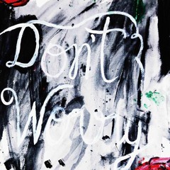 DON'T WORRY