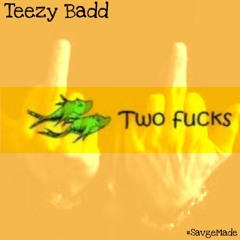 Teezy Badd - 2 Fucks (Boosie Get ya Mind Right remix)
