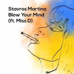 Stavros Martina - Blow Your Mind (ft. Miss D)*OUT NOW*