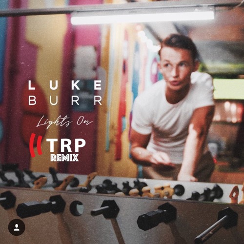Luke Burr - Lights On - TRP Remix