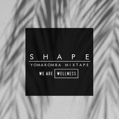 Yomakomba - SHAPE (We Are Wellness Exclusive Yoga Mixtape)