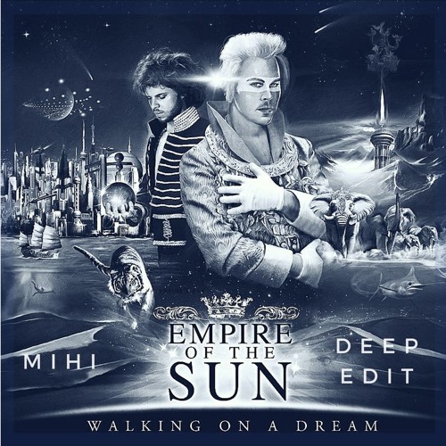 Empire Of The Sun - Walking On A Dream (MIHI Deep Edit)