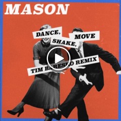 Mason - Dance, Shake, Move (Tim Baresko Remix)