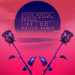 David Guetta, Martin Garrix & Brooks - LIKE I DO - (Metizo Remix)