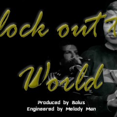 Block Out The World (Produced by Bolus)