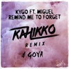 Kygo Ft Miguel Remind Me To Forget Kahikko And Goya Remix Mp3