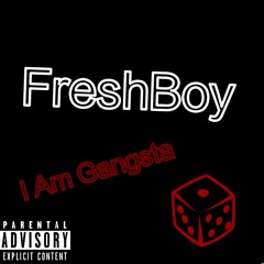 FreshBoy-I Am Gangsta