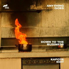 Anything Goes - Down to the Business (Kapote Edit)