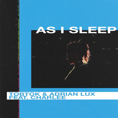 Tobtok & Adrian Lux ft. Charlee - As I Sleep