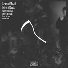 Better off Dead Pt. 1