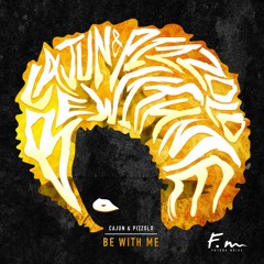 CAJUN, Pizzolo - Be With Me (Free Download)