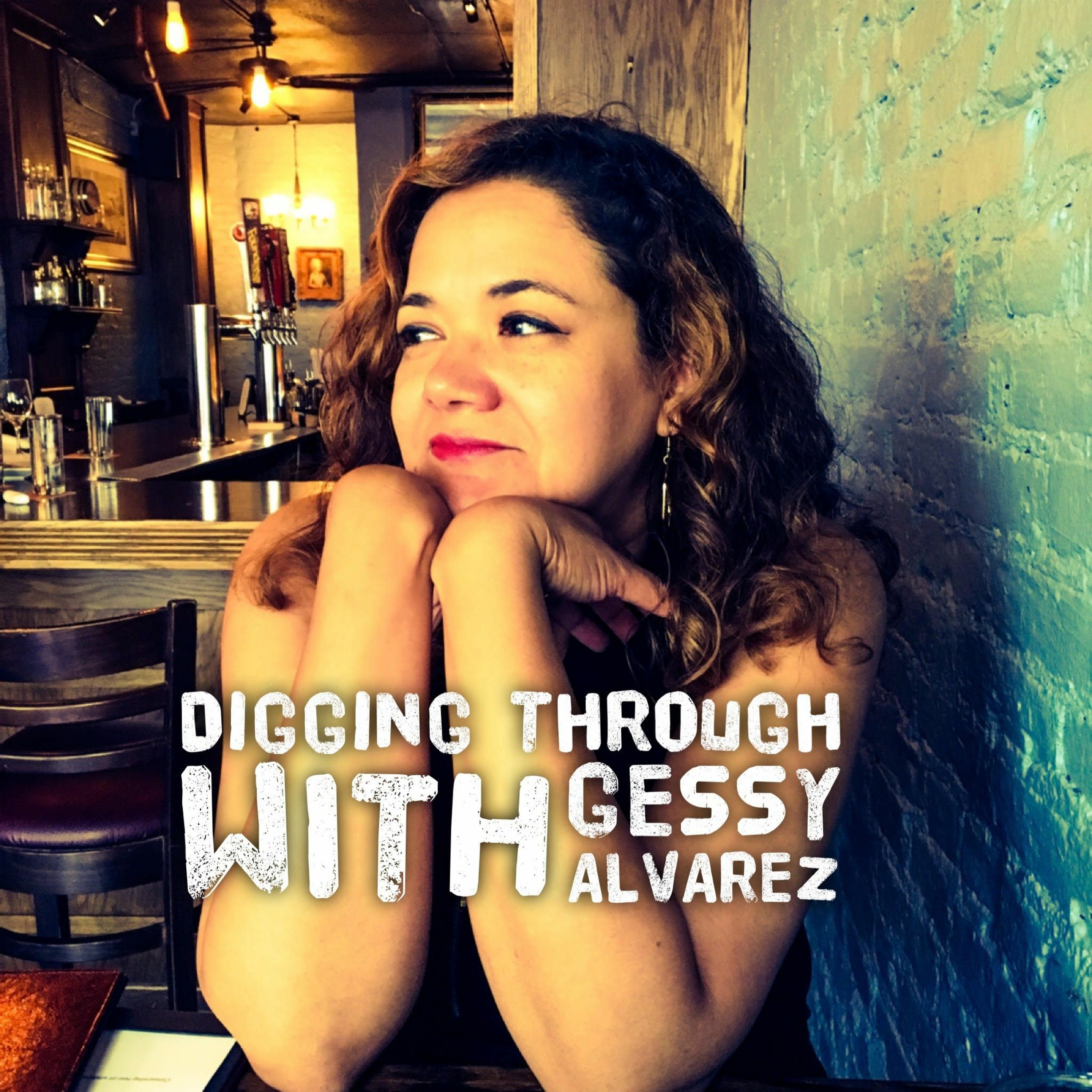 Digging Through with Gessy Alvarez