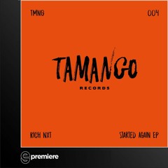 Premiere: Rich NxT - Started Again (Yaya Remix) - Tamango Records