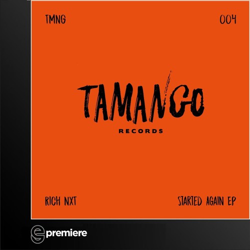 Premiere: Rich NxT - Started Again (Yaya Remix) - Tamango Records