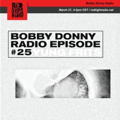 BobbyDonnyRadio#25 - Red Light Radio w/ Yung Frits