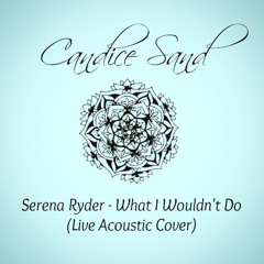 What I Wouldn't Do (Serena Ryder - Live Acoustic Cover) FREE DOWNLOAD