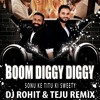 Boom Diggy Diggy Sonu Ke Titu Ki Sweety Dj Rohit And Teju Remix Mp3
