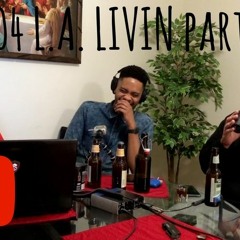 EP.04 L.A. Livin Part 2