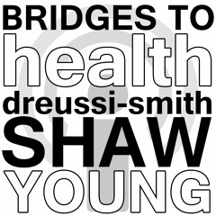 Bridges to Health and Healthcare - Dreussi-Smith, Shaw, and Young Webinar Podcast