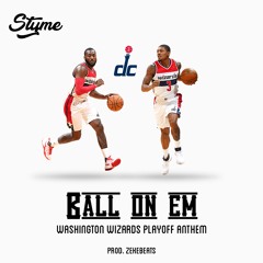 Styme - Ball On Em (Wizards Playoff Anthem)