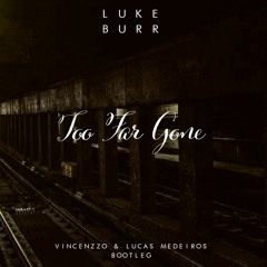 Luke Burr - Too Far Gone (Vincenzzo & Lucas Medeiros Bootleg)