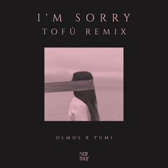 Olmos - I'm Sorry (tofû remix) [feat. Yumi]