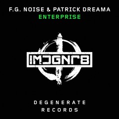 F.G. Noise & Patrick Dreama - Enterprise (Preview) [Degenerate Records]