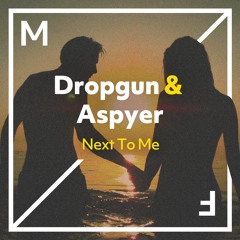 Dropgun & Aspyer - Next To Me