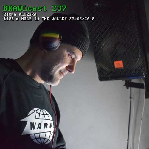 BRAWLcast 237 Sigma Algebra - Live @ Hole In The Valley 23/02/2018